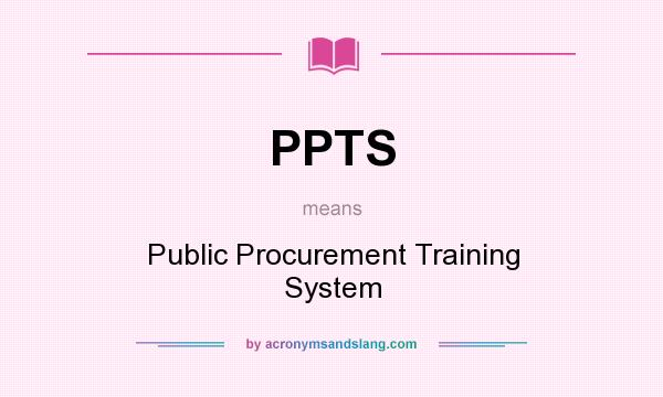 What does PPTS mean? It stands for Public Procurement Training System