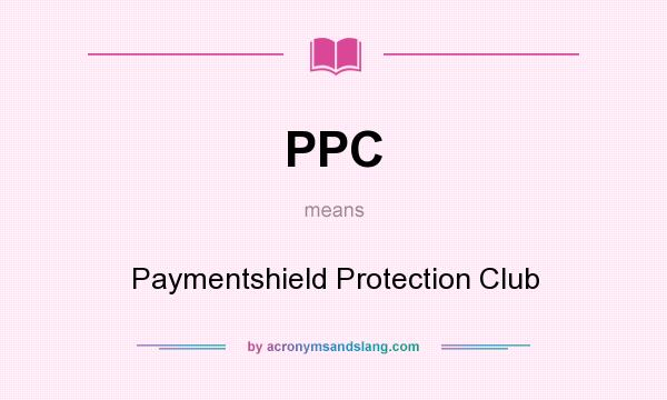 What does PPC mean? It stands for Paymentshield Protection Club