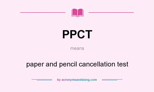 What does PPCT mean? It stands for paper and pencil cancellation test