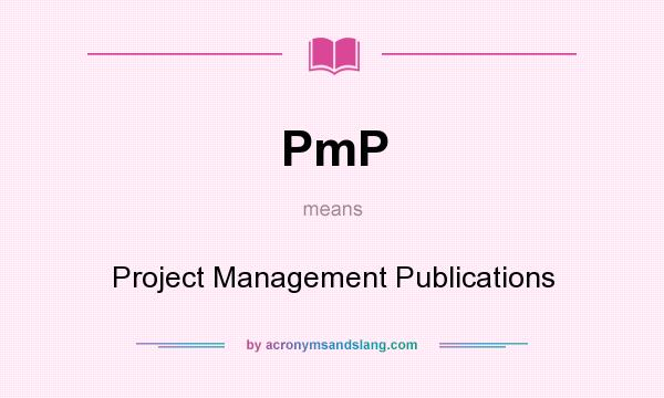 What does PmP mean? It stands for Project Management Publications