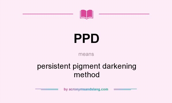 What does PPD mean? It stands for persistent pigment darkening method