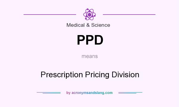 What does PPD mean? It stands for Prescription Pricing Division