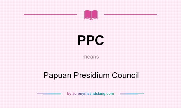 What does PPC mean? It stands for Papuan Presidium Council