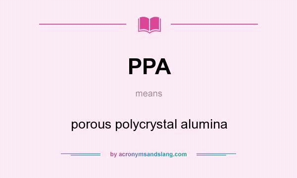 What does PPA mean? It stands for porous polycrystal alumina