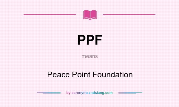 What does PPF mean? It stands for Peace Point Foundation