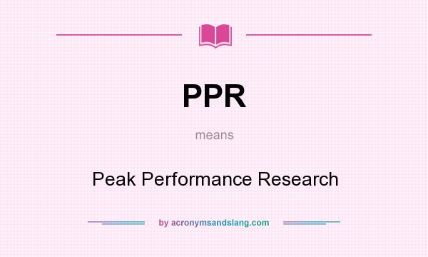 What does PPR mean? It stands for Peak Performance Research