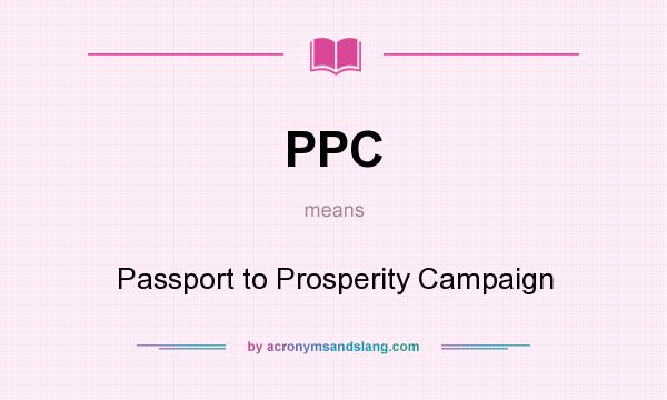 What does PPC mean? It stands for Passport to Prosperity Campaign