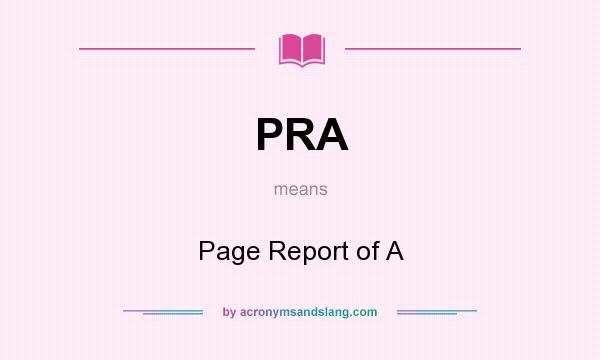 What does PRA mean? It stands for Page Report of A