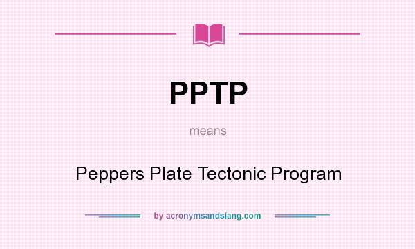 What does PPTP mean? It stands for Peppers Plate Tectonic Program