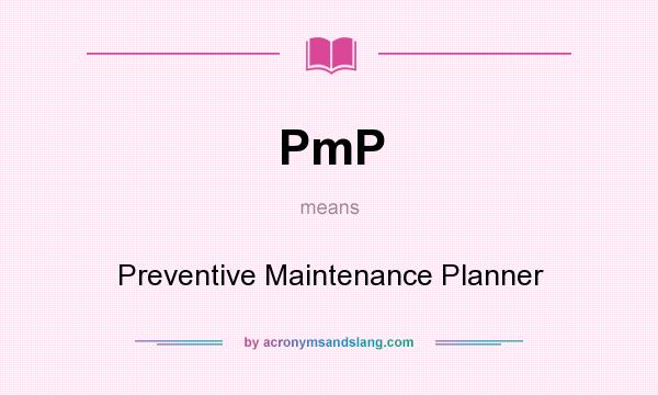 What does PmP mean? It stands for Preventive Maintenance Planner