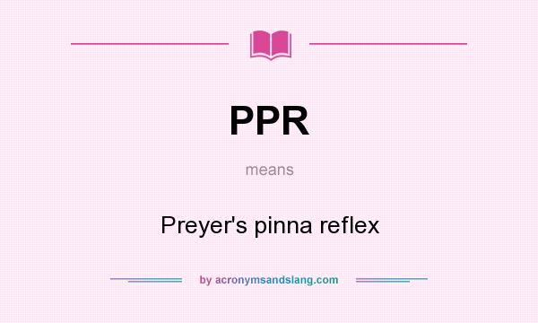 What does PPR mean? It stands for Preyer`s pinna reflex