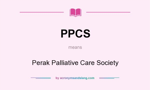 What does PPCS mean? It stands for Perak Palliative Care Society