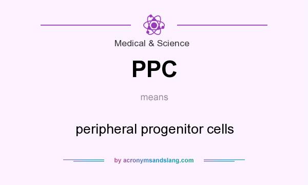 What does PPC mean? It stands for peripheral progenitor cells