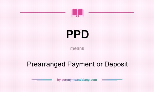 What does PPD mean? It stands for Prearranged Payment or Deposit