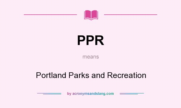 What does PPR mean? It stands for Portland Parks and Recreation