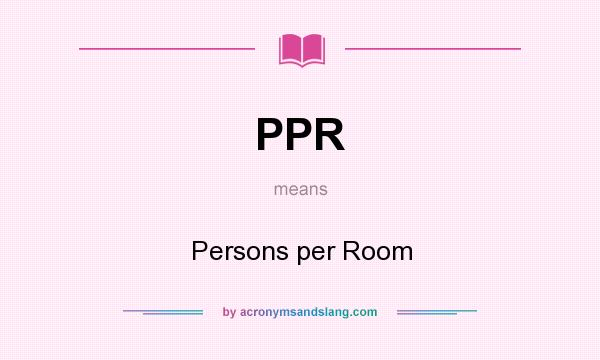 What does PPR mean? It stands for Persons per Room