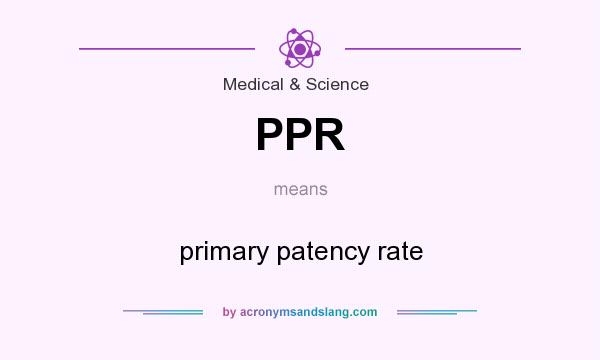 What does PPR mean? It stands for primary patency rate