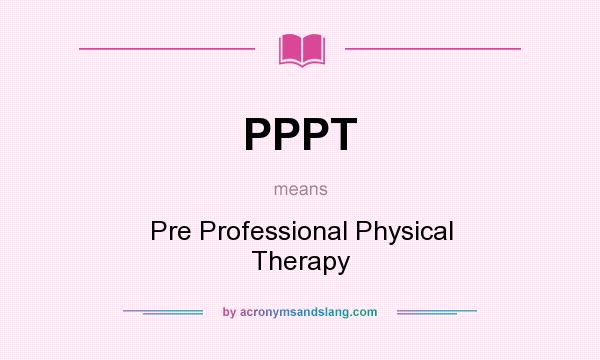 What does PPPT mean? It stands for Pre Professional Physical Therapy