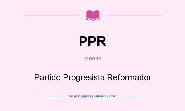 What does PPR mean? It stands for Partido Progresista Reformador