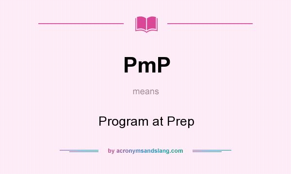 What does PmP mean? It stands for Program at Prep