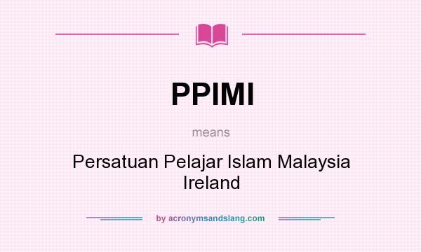 What does PPIMI mean? It stands for Persatuan Pelajar Islam Malaysia Ireland