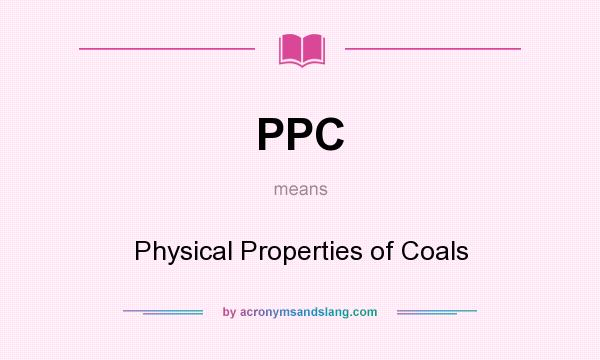 What does PPC mean? It stands for Physical Properties of Coals