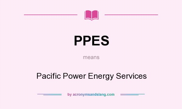 What does PPES mean? It stands for Pacific Power Energy Services