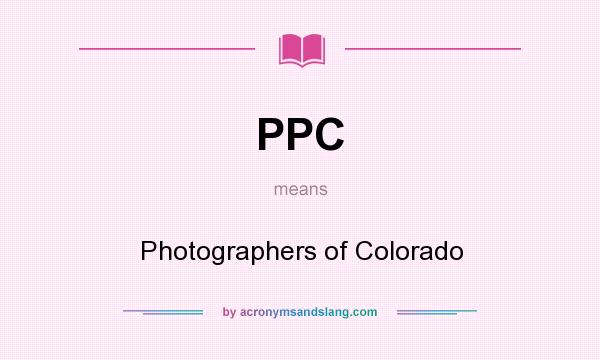 What does PPC mean? It stands for Photographers of Colorado