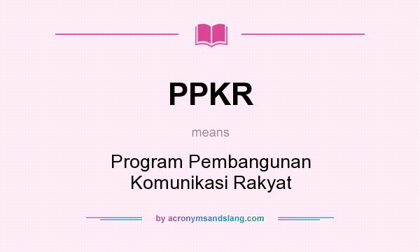 What does PPKR mean? It stands for Program Pembangunan Komunikasi Rakyat