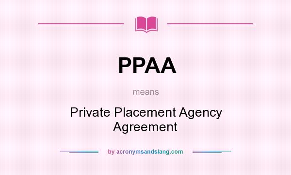 What does PPAA mean? It stands for Private Placement Agency Agreement