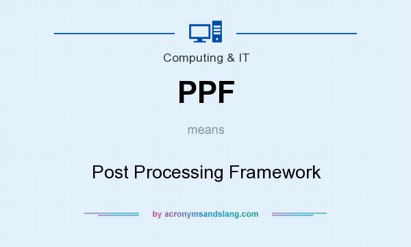 What does PPF mean? It stands for Post Processing Framework