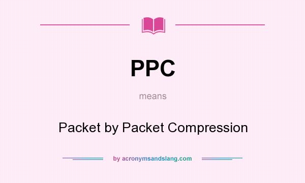 What does PPC mean? It stands for Packet by Packet Compression