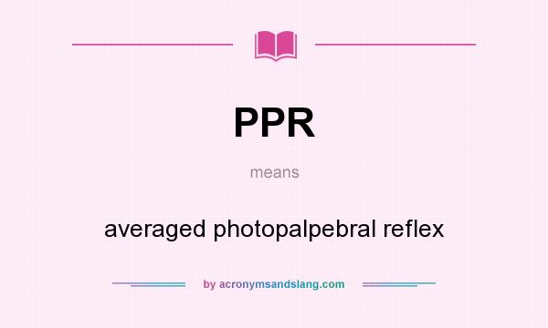 What does PPR mean? It stands for averaged photopalpebral reflex