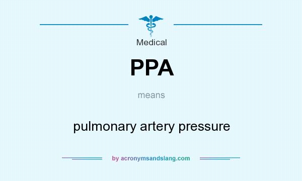 What does PPA mean? It stands for pulmonary artery pressure