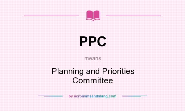 What does PPC mean? It stands for Planning and Priorities Committee