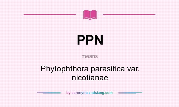 What does PPN mean? It stands for Phytophthora parasitica var. nicotianae
