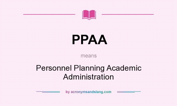 What does PPAA mean? It stands for Personnel Planning Academic Administration