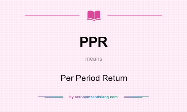 What does PPR mean? It stands for Per Period Return