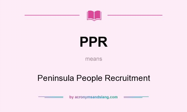 What does PPR mean? It stands for Peninsula People Recruitment