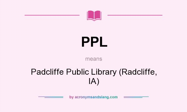 What does PPL mean? It stands for Padcliffe Public Library (Radcliffe, IA)