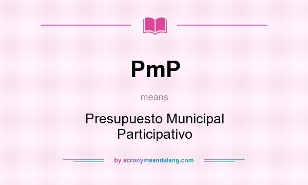 What does PmP mean? It stands for Presupuesto Municipal Participativo