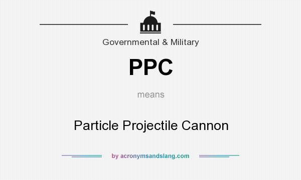 What does PPC mean? It stands for Particle Projectile Cannon