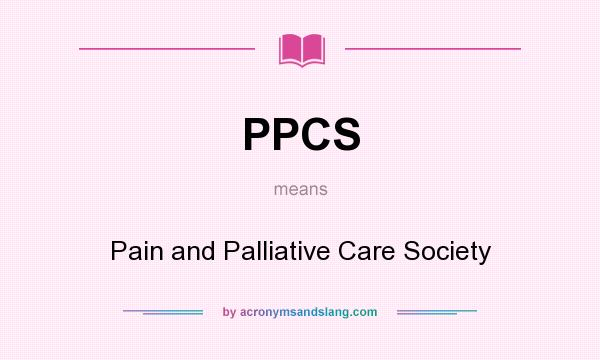 What does PPCS mean? It stands for Pain and Palliative Care Society