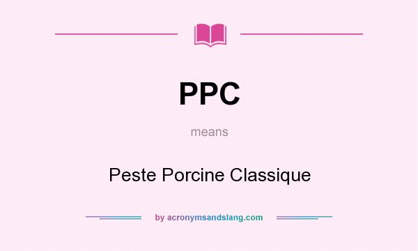 What does PPC mean? It stands for Peste Porcine Classique
