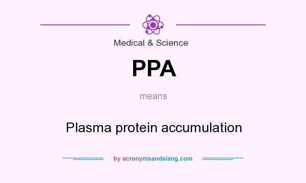 What does PPA mean? It stands for Plasma protein accumulation
