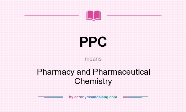 What does PPC mean? It stands for Pharmacy and Pharmaceutical Chemistry