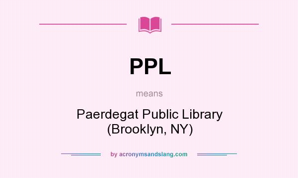 What does PPL mean? It stands for Paerdegat Public Library (Brooklyn, NY)