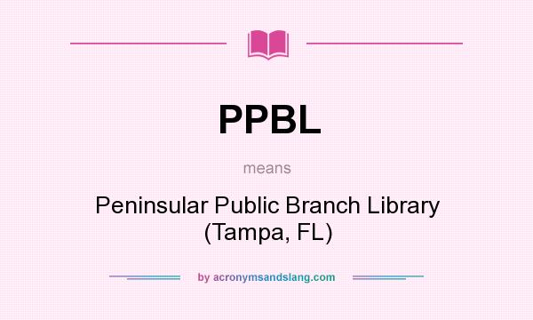 What does PPBL mean? It stands for Peninsular Public Branch Library (Tampa, FL)