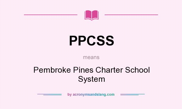 What does PPCSS mean? It stands for Pembroke Pines Charter School System