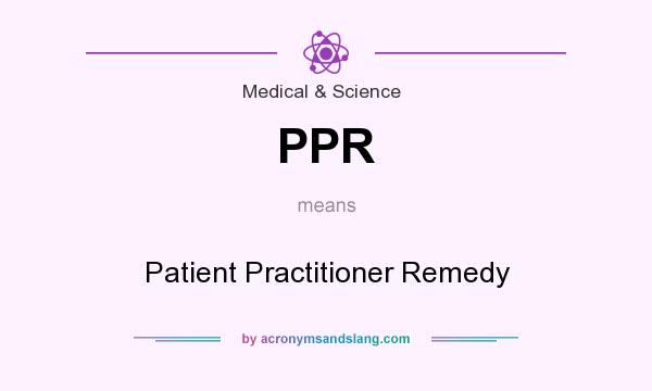 What does PPR mean? It stands for Patient Practitioner Remedy